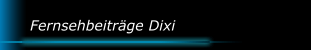 Fernsehbeitr&auml;ge Dixi